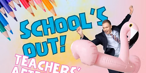 SCHOOL'S OUT TEACHER'S AFTERPARTY