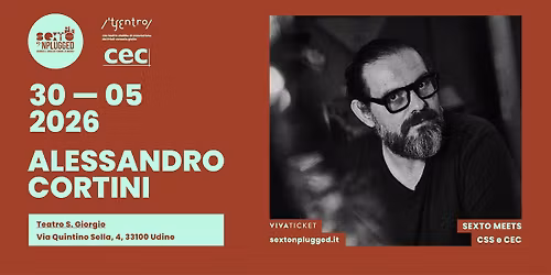 \u2605 ALESSANDRO CORTINI \u2605 30 maggio 2026 \u2605 SEXTO meets CSS e CEC \u2605 Teatro San Giorgio - Udine 