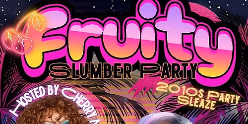 Fruity Slumber Party: 2010\u2019s Party Sleaze