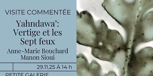 VISITE COMMENT\u00c9E DE L'EXPOSITION : Yahndawa\u2019: Vertige et les Sept feux