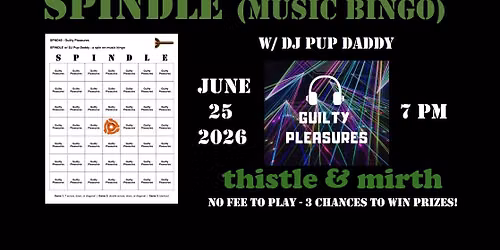SPINDLE (music bingo) w/ DJ Pup Daddy - Guilty Pleasures