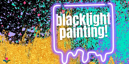 Blacklight Painting (ages 6-12)
