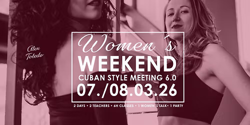 Women\u00b4s Weekend 6.0. \u2022 Cuban Style Meeting with Alex Toledo & Sofia de Endaya