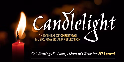 70th Annual Candlelight - An Evening of Christmas Music, Prayer, and Reflection