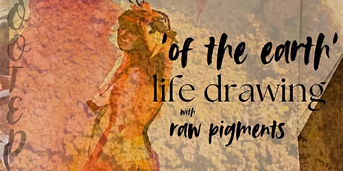 OF THE EARTH: LIFE DRAWING WITH RAW PIGMENTS