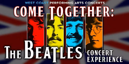 Come Together: The Beatles Concert Experience presented by West Coast Performing Arts Concerts
