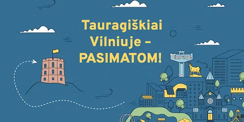 Tauragi\u0161kiai Vilniuje \u2013 pasimatom!