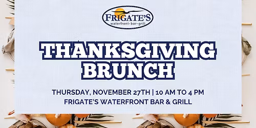 Thanksgiving Brunch at Frigate's Waterfront Bar & Grill