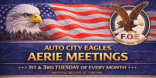 \ud83e\udd85 Auto City Eagles Aerie Meetings \ud83e\udd85