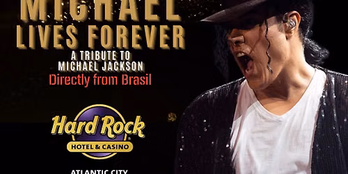 MICHAEL LIVE FOREVER IN HARD ROCK ATLANTIC CITY