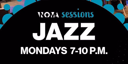NOMA Sessions Jazz Mondays!