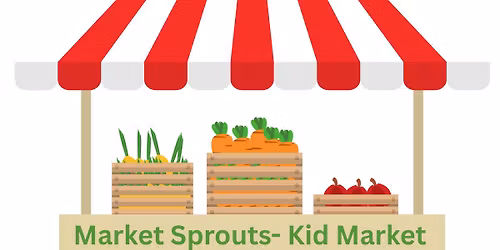 Market Sprouts - Kids Market at the Nacogdoches Farmers Market