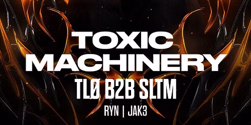 NSN x ENCORE presents: TOXIC MACHINERY