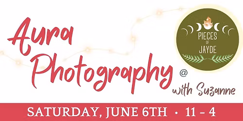 Aura Photography with Suzanne at Pieces of Jayde JUNE 6