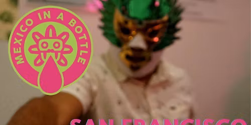 Mexico in a Bottle at The Midway - San Francisco