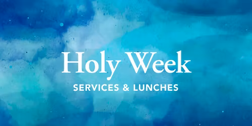 Holy Week Services & Lunches