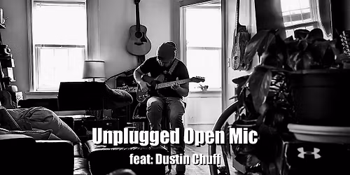 Unplugged Open Mic feat: Dustin Chuff