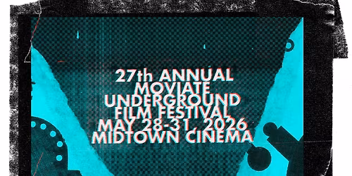 the 27TH ANNUAL MOVIATE UNDERGROUND FILM FESTIVAL! May 28th-31st! Lots of Great Films!