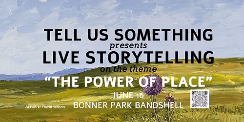 Tell Us Something Presents: Live Storytelling on the theme "The Power of Place"