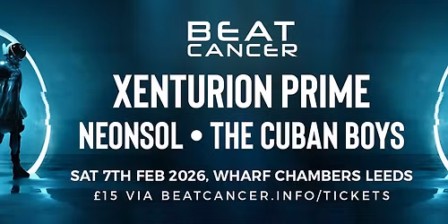Beat:Cancer Leeds Ft Xenturion Prime, Neonsol & The Cuban Boys \u2022 7th Feb 2026 @ Wharf Chambers