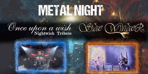 CONCERT LA NUIT DU M\u00c9TAL "ONCE UPON A WISH" + "SIDEWINDER"