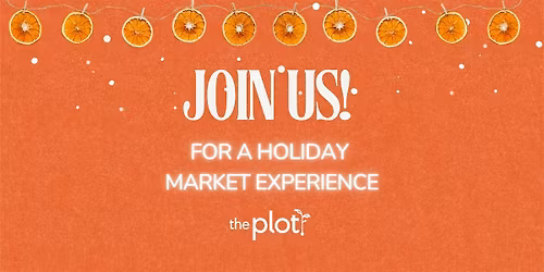 The Plot Holiday Market Experience