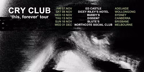 Cry Club 'This, Forever' Tour @ Dicey Riley's, Wollongong