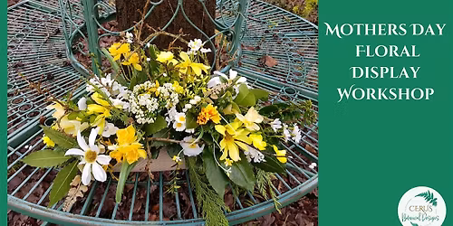 Mother\u2019s Day Floral Display Workshop with Cerus Botanical Designs
