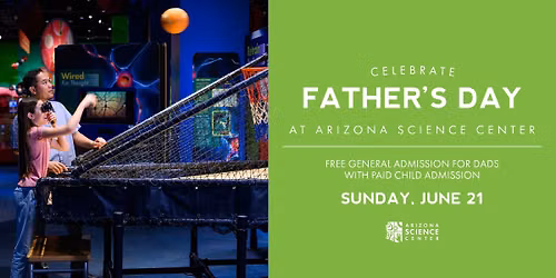 Celebrate Father\u2019s Day at Arizona Science Center
