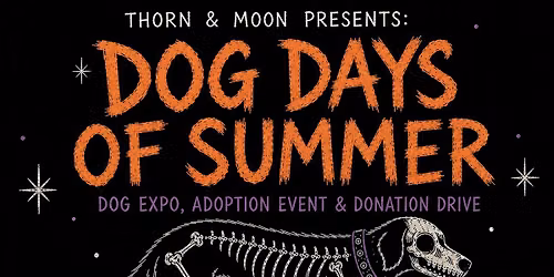 Thorn & Moon Market presents \u201cDOG DAYS OF SUMMER\u201d