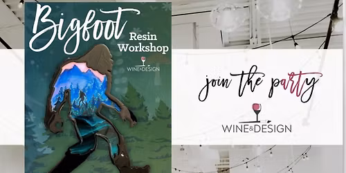 18" Bigfoot Resin Paint & Pour Workshop! | Wine & Design