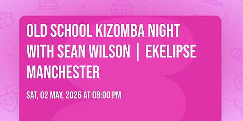 Old School Kizomba Night with Sean Wilson | EKELIPSE Manchester