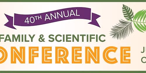 40th Annual Family & Scientific Conference