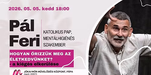 P\u00e1l Ferenc atya P\u00e1p\u00e1n! Hogyan \u0151rizz\u00fck meg az \u00e9letkedv\u00fcnket? \u2013 a ki\u00e9g\u00e9s elker\u00fcl\u00e9se