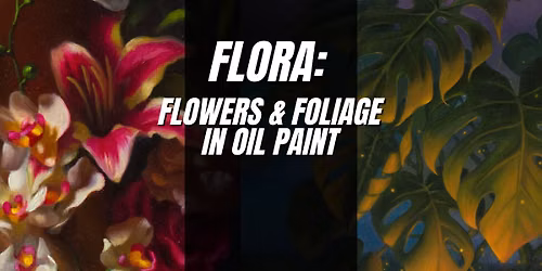 Flora: Painting Flowers & Foliage in Oil