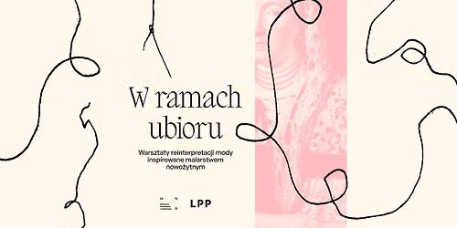 W ramach ubioru. Warsztaty reinterpretacji mody inspirowane malarstwem nowo\u017cytnym