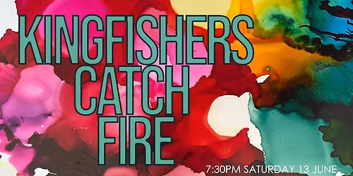 AWO presents Kingfishers Catch Fire
