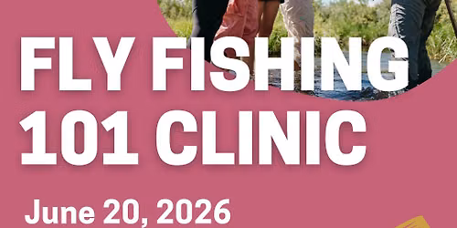 Fly Fishing 101 Clinic