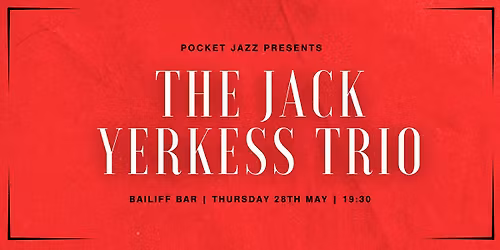 Pocket Jazz: The Jack Yerkess Trio | Bailiff Bar
