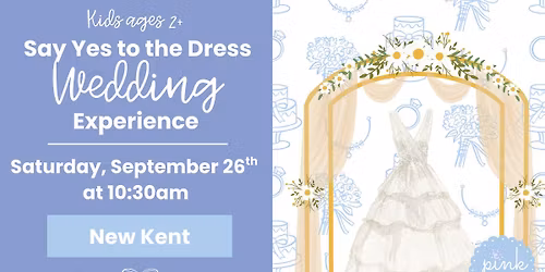 Say Yes to the Dress Wedding Experience (ages 2+)