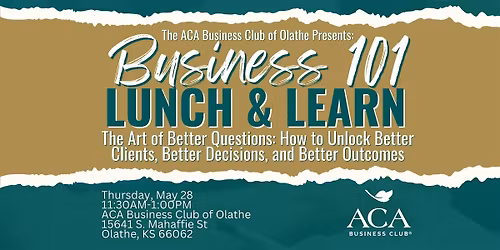 ACA Olathe Business 101 | The Art of Asking Better Questions