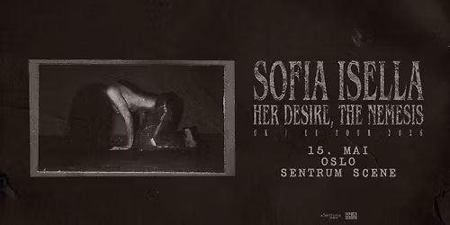 SOFIA ISELLA: Her Desire, The Nemesis UK\/EU Tour \/\/ Sentrum Scene \/\/ Pres. av FKP Scorpio