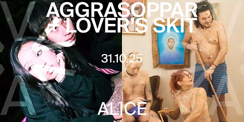 AGGRASOPPAR (FO) + Lover\u2019s Skit (SE) at ALICE