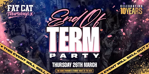 \u2605 FAT CAT THURSDAYS \u2605 END OF TERM \u2605 This Event Will Sell Out