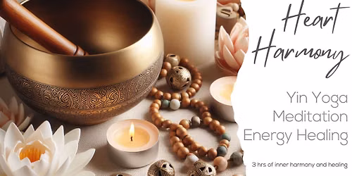HEART HARMONY - YIN YOGA, MEDITATION and ENERGY HEALING WORKSHOP