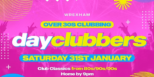 WREXHAM - DayClubbers: The Ultimate Day Party!
