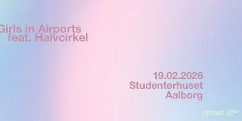 Girls In Airports feat. Halvcirkel \/\/ Studenterhuset, Aalborg
