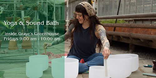 Yoga & Soundbath inside Graye's Greenhouse