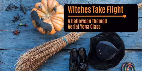 Witches Take Flight - An Aerial Yoga Halloween Event