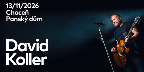 David Koller - Nebudem se b\u00e1t tour 2026 \/ Choce\u0148 \/ Pansk\u00fd d\u016fm